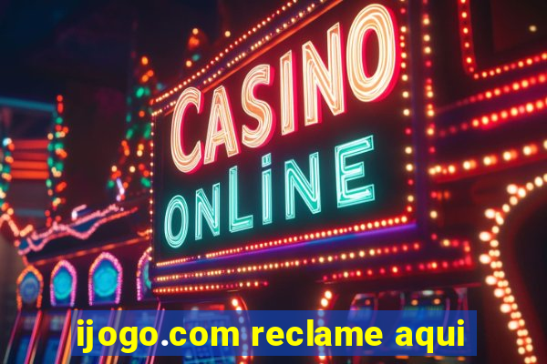 ijogo.com reclame aqui